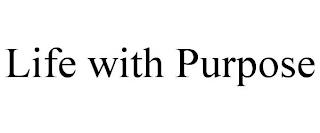 LIFE WITH PURPOSE trademark