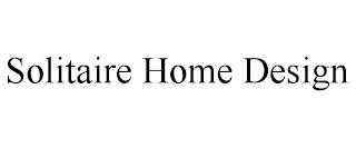 SOLITAIRE HOME DESIGN trademark