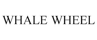 WHALE WHEEL trademark