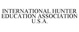 INTERNATIONAL HUNTER EDUCATION ASSOCIATION U.S.A. trademark