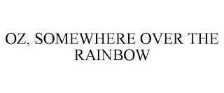 OZ, SOMEWHERE OVER THE RAINBOW trademark