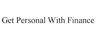 GET PERSONAL WITH FINANCE trademark