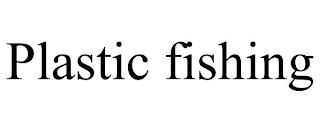 PLASTIC FISHING trademark