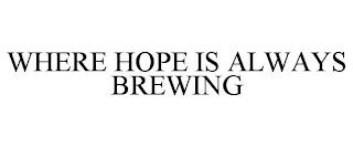 WHERE HOPE IS ALWAYS BREWING trademark