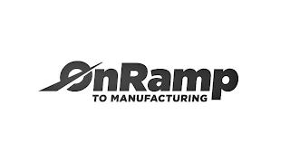 ONRAMP TO MANUFACTURING trademark