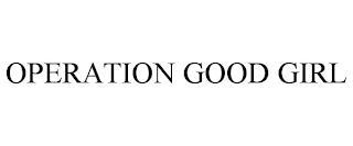 OPERATION GOOD GIRL trademark