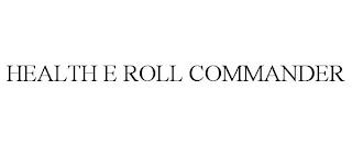 HEALTH E ROLL COMMANDER trademark