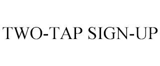 TWO-TAP SIGN-UP trademark