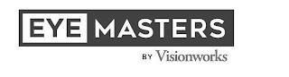 EYE MASTERS BY VISIONWORKS trademark