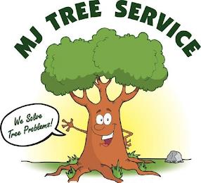 MJ TREE SERVICE WE SOLVE TREE PROBLEMS! trademark