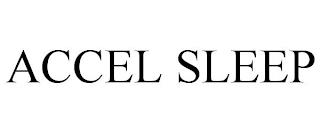 ACCEL SLEEP trademark