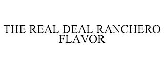 THE REAL DEAL RANCHERO FLAVOR trademark