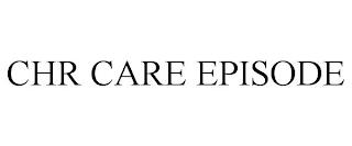 CHR CARE EPISODE trademark