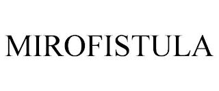 MIROFISTULA trademark