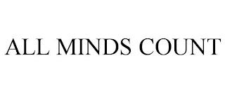 ALL MINDS COUNT trademark