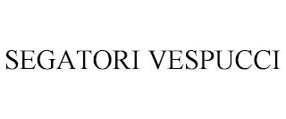 SEGATORI VESPUCCI trademark