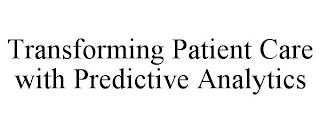 TRANSFORMING PATIENT CARE WITH PREDICTIVE ANALYTICS trademark