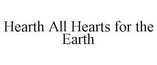 HEARTH ALL HEARTS FOR THE EARTH trademark