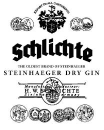 EXPORT TO ALL CONTINENTS SCHLICHTE THE OLDEST BRAND OF STEINHAEGER STEINHAEGER DRY GIN MANUFACTURER / PRODUCTEUR: H. W. SCHLICHTE STEINHAGEN / GERMANY trademark