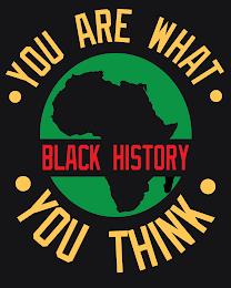 YOU ARE WHAT YOU THINK BLACK HISTORY trademark