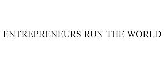 ENTREPRENEURS RUN THE WORLD trademark