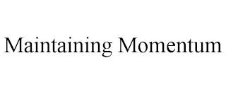 MAINTAINING MOMENTUM trademark