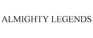 ALMIGHTY LEGENDS trademark