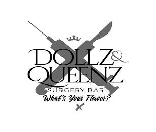 X DOLLZ & QUEENZ SURGERY BAR WHAT'S YOUR FLAVOR? trademark