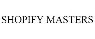 SHOPIFY MASTERS trademark