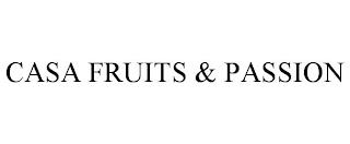 CASA FRUITS & PASSION trademark