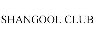 SHANGOOL CLUB trademark