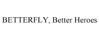 BETTERFLY, BETTER HEROES trademark