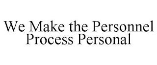 WE MAKE THE PERSONNEL PROCESS PERSONAL trademark