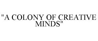 "A COLONY OF CREATIVE MINDS" trademark