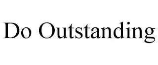 DO OUTSTANDING trademark