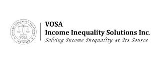 VOSA INCOME INEQUALITY SOLUTIONS INC. SOLVING INCOME INEQUALITY AT ITS SOURCE VOSA trademark