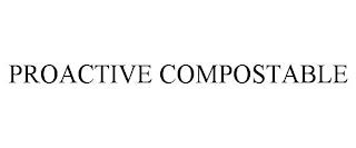 PROACTIVE COMPOSTABLE trademark