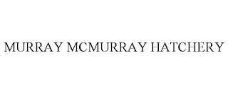 MURRAY MCMURRAY HATCHERY trademark