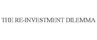 THE RE-INVESTMENT DILEMMA trademark