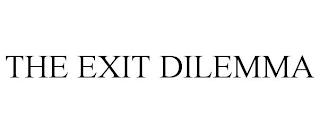 THE EXIT DILEMMA trademark