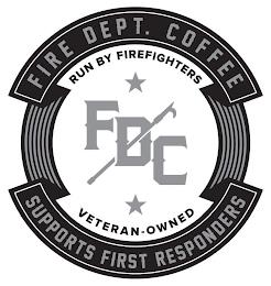 FIRE DEPT. COFFEE RUN BY FIREFIGHTERS FDC VETERAN-OWNED SUPPORTS FIRST RESPONDERS trademark