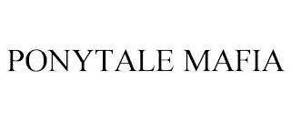 PONYTALE MAFIA trademark