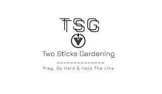 TSG TSG TWO STICKS GARDENING PRAY, GO HARD & HOLD THE LINE trademark