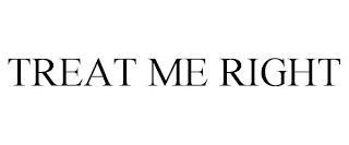 TREAT ME RIGHT trademark