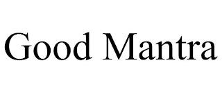 GOOD MANTRA trademark