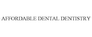 AFFORDABLE DENTAL DENTISTRY trademark