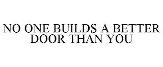 NO ONE BUILDS A BETTER DOOR THAN YOU trademark