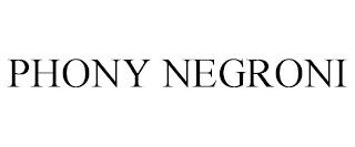 PHONY NEGRONI trademark