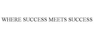 WHERE SUCCESS MEETS SUCCESS trademark