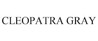 CLEOPATRA GRAY trademark